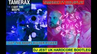 uk hardcore....TAMERAX FT COLDPLAY I GOT THE BEEPS HIGHER POWER DJ JEST UK HARDCORE BOOTLEG