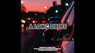 A LONG DRIVE | SOULFUL HIPHOP | J DILLA NAS DRAKE TYPE BEAT