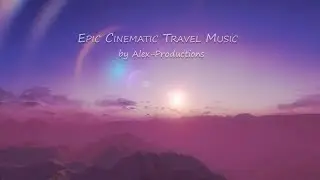 Epic Cinematic Travel Music by Alex-Productions | Royalty Free Music - Creative Commons (CC-BY)