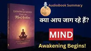 Awareness & Meditation: The Lessons Learned When the Mind Awakens | Mind Awakens Book Summary Hindi