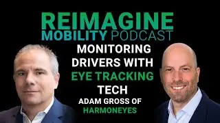 Monitoring Drivers With Eye-Tracking Tech w/ Adam Gross | Reimagine Mobility