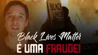 Black Lives Matter &eacute; uma FRAUDE!