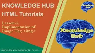 Tutorial - 5 Implimentation of HTML Image Tag (img) & Source attribute (src) | Knowledge Hub