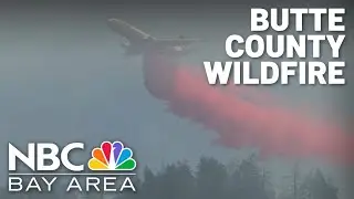 Fast-moving Butte County wildfire forces evacuations; Bay Area crews join the fight