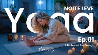EP01 Yoga com Manu Goetz: A Noite que Recome&ccedil;a [S&eacute;rie Noite Leve]