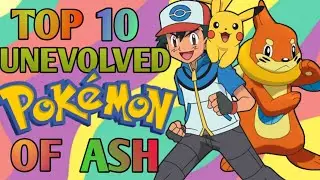 TOP 10 UNEVOLVED POK&Eacute;MON OF ASH | UnIvErSaL BuLbAsAuR |