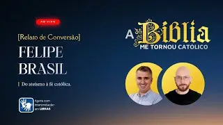 [Por que me tornei católico?] | FELIPE BRASIL | Ex-batista