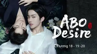Desire - Thèm muốn - Chương 18 - 19 -20 Lộng Giản Tiểu Hào  #tuyettamaudio