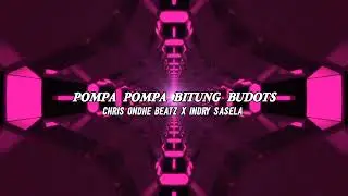 POMPA POMPA BITUNG BUDOTS(CHRIS ONDHE BEATZ X INDRY SASELA 