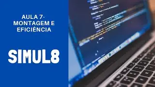 Simul8: Montagem e Efici&ecirc;ncia - Aula 7