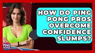 How Do Ping Pong Pros Overcome Confidence Slumps? - Ping Pong Prodigy