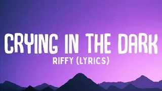 Crying in the Dark - Riffy (Официальный текст песни)