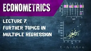 Econometrics. Lecture 7. Further Topics in Multiple Regression