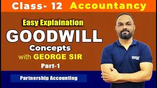 Introduction to Goodwill - Part 1 | Class-12 | Accountancy| @georgeacademy7833