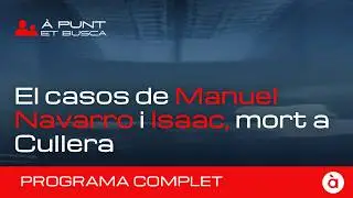👁️&zwj;🗨️ &Agrave; Punt et busca | Els casos de Manuel Navarro i Isaac, mort a Cullera | PROGRAMA COMPLET