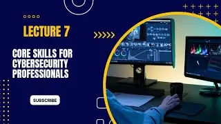Lecture 7 Core skills for cybersecurity professionals