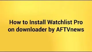 How to install Watchlist Pro on Downloader by AFTVnews