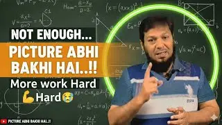 NOT ENOUGH....| PICTURE ABHI BAKHI HAI ..!! More work Hard 