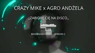 CRAZY MIKE x AGRO ANDŻELA - Zabiorę Cię na DISCO (BASSENIASH REMIX    VERSION 2 )