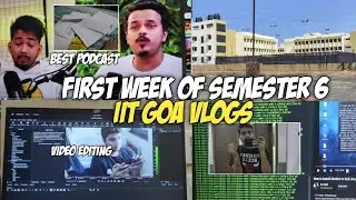 FIRST WEEK OF SEMESTER 6 🔥 IIT GOA VLOGS | BEST GAMING PODCAST, CAMPUS, SHOTCUT VIDEO EDITING, CSE