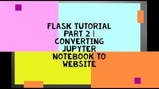 Flask Tutorial Part 2 | Converting jupyter notebook to Website | Part 2