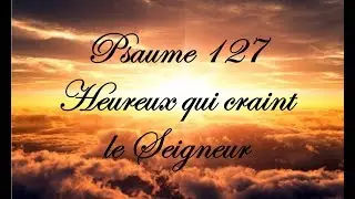 Psaume 127 - Heureux qui craint le Seigneur