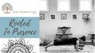Rooted in Presence | 35 Minute Yoga Practice | Ever-Present Yoga