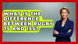 What Is the Difference Between Rugby 7s and 15s? | The Rugby Pros