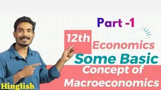 Some basic concept of Macroeconomics | 12th Economics Hindi or English Medium | Deeply Study Part-1