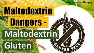 Maltodextrin Dangers - Maltodextrin Gluten Overview
