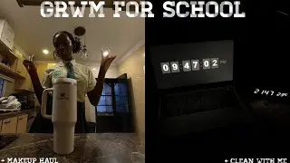 GRWM for SCHOOL + Makeup haul + Clean With Me