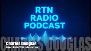 Legacy Truth - Charles Douglas - Radio RTN - 22 Dec 2025