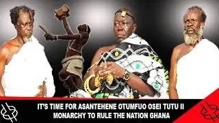 IT'S TIME FOR ASANTEHENE OTUMFUO OSEI TUTU II MONARCHY TO RULE THE NATION ||