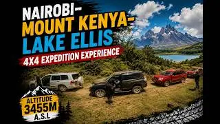 NAIROBI-MOUNT KENYA-LAKE ELLIS 4X4 EXPEDITION EXPERIENCE ALTITUDE 3455M A.S.L