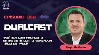 Dualcast - Ep. 66: Pol&iacute;tica com Prop&oacute;sito &mdash; Entrevista com o Vereador Tiago De Paula