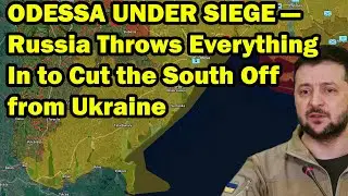 ODESSA UNDER SIEGE &mdash; Russia Throws Everything In to Cut the South Off from Ukraine