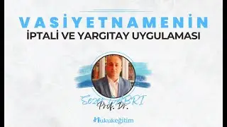 Vasiyetnamenin İptali ve Yargıtay Uygulaması - Prof. Dr. Sezer ÇABRİ