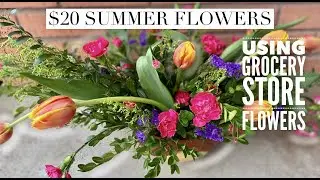 $20 Grocery Store Flowers // Flower Design // Flowers 101 // Summer Flowers