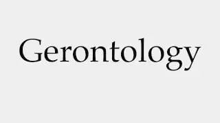 How to Pronounce Gerontology