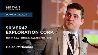 Galen McNamara of Silver47 Exploration presents at Metals Investor Forum in Vancouver | January 2026
