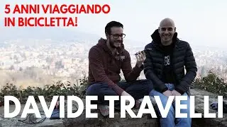 INTERVISTA IL CICLOTURISTA - DAVIDE TRAVELLI, 5 ANNI DI VIAGGIO IN BICICLETTA PER IL MONDO