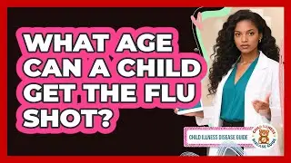 What Age Can A Child Get The Flu Shot?