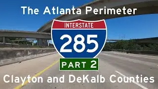 The Atlanta Perimeter (Interstate 285) - Part 2: Clayton and DeKalb Counties