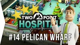 Two Point Hospital ► Mission 14 - Pelican Wharf 3 Stars! - [Gameplay & Playthrough]