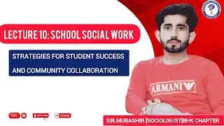 Lecture 10: School Social Work - Strategies for Student Success and Community Collaboration