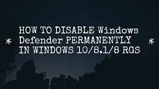 [HOW TO]DISABLE Windows Defender PERMANENTLY IN WINDOWS 10/8.1/8 #RGS