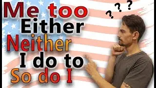 Too, Either, Neither, So do I - how to agree in English