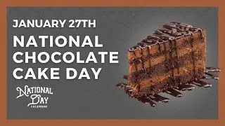 NATIONAL CHOCOLATE CAKE DAY | January 27th - National Day Calendar