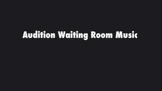 Audition Waiting Room Music