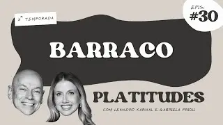Barraco | com Leandro Karnal e Gabriela Prioli | Platitudes #30